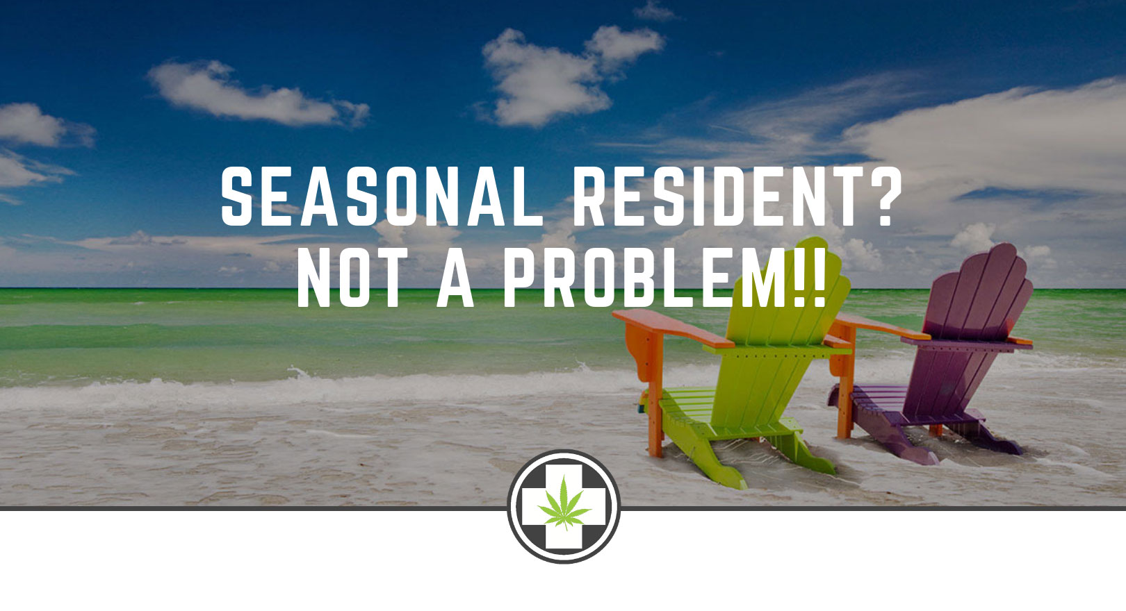 Seasonal Resident? Not a problem!!